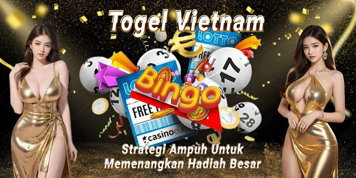 Togel-Vietnam-Strategi-Ampuh-Untuk-Memenangkan-Hadiah-Besar