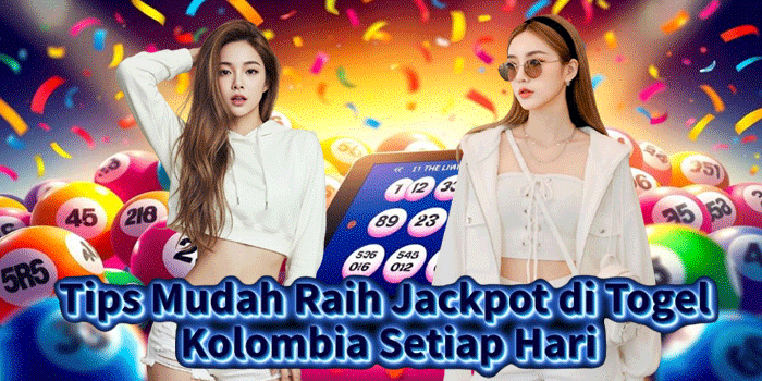 Tips Mudah Raih Jackpot di Togel Kolombia Setiap Hari Tips Mudah Raih Jackpot di Togel Kolombia Setiap Hari