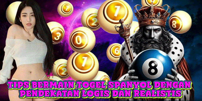 Tips Bermain Togel Spanyol Dengan Pendekatan Logis dan Realistis